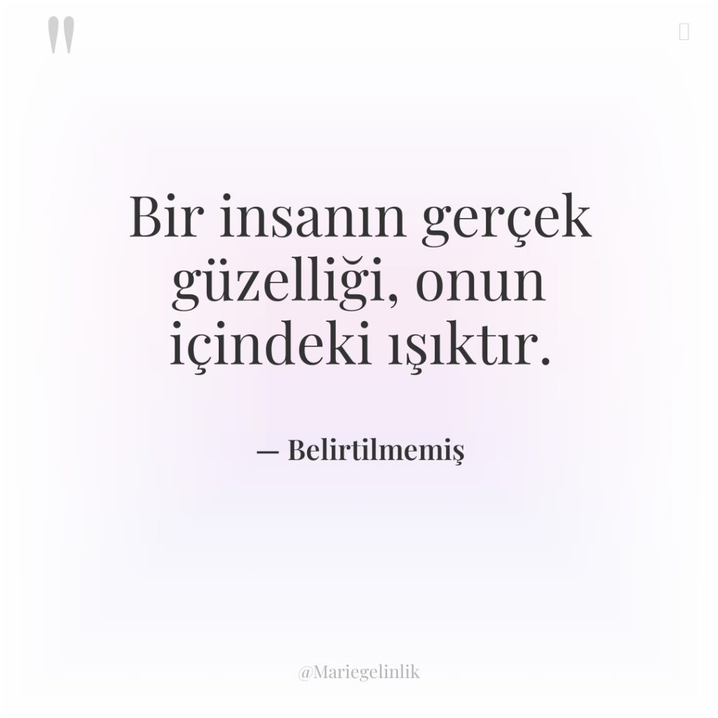 Bir insanın gerçek güzelliği, onun içindeki ışıktır.