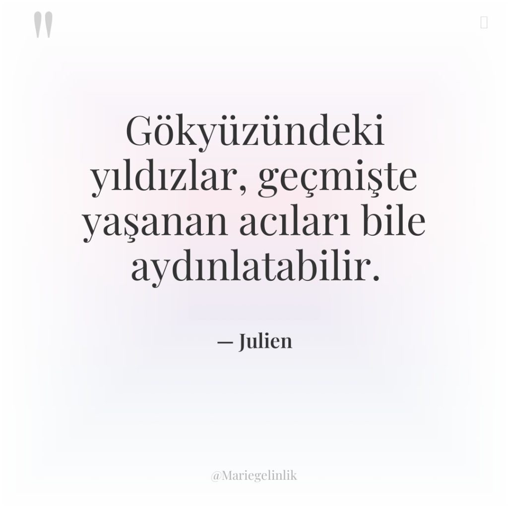Gökyüzündeki yıldızlar, geçmişte yaşanan acıları bile aydınlatabilir.