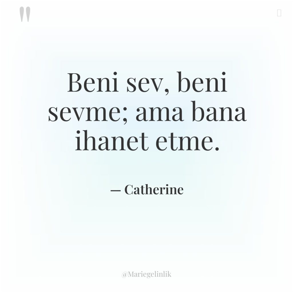 Beni sev, beni sevme; ama bana ihanet etme.