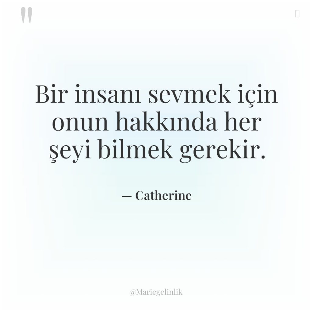 Bir insanı sevmek için onun hakkında her şeyi bilmek gerekir.