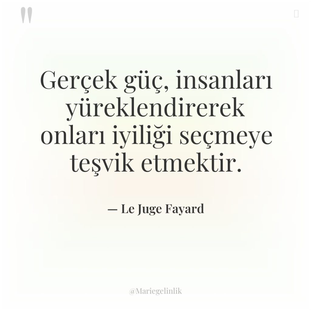 Gerçek güç, insanları yüreklendirerek onları iyiliği seçmeye teşvik etmektir.