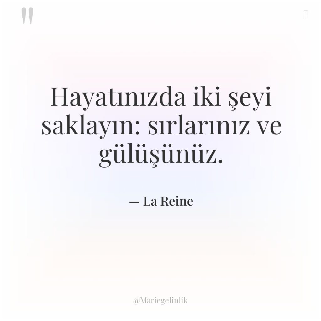 Hayatınızda iki şeyi saklayın: sırlarınız ve gülüşünüz.