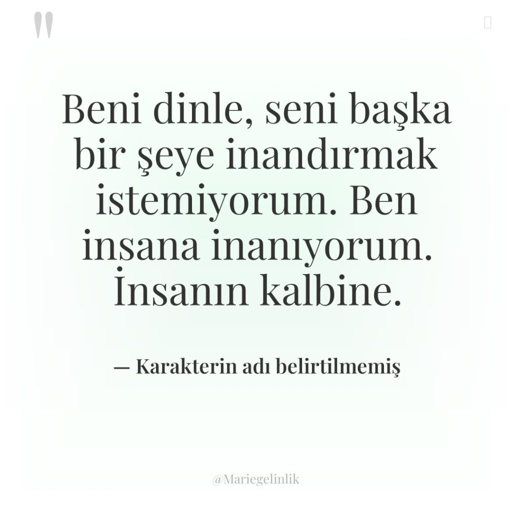 Beni dinle, seni başka bir şeye inandırmak istemiyorum. Ben insana…