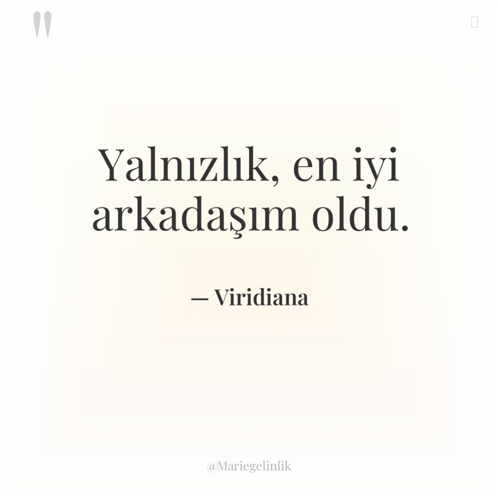 Yalnızlık, en iyi arkadaşım oldu.