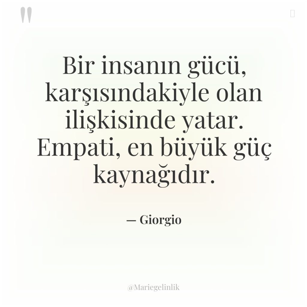 Bir insanın gücü, karşısındakiyle olan ilişkisinde yatar. Empati, en büyük…