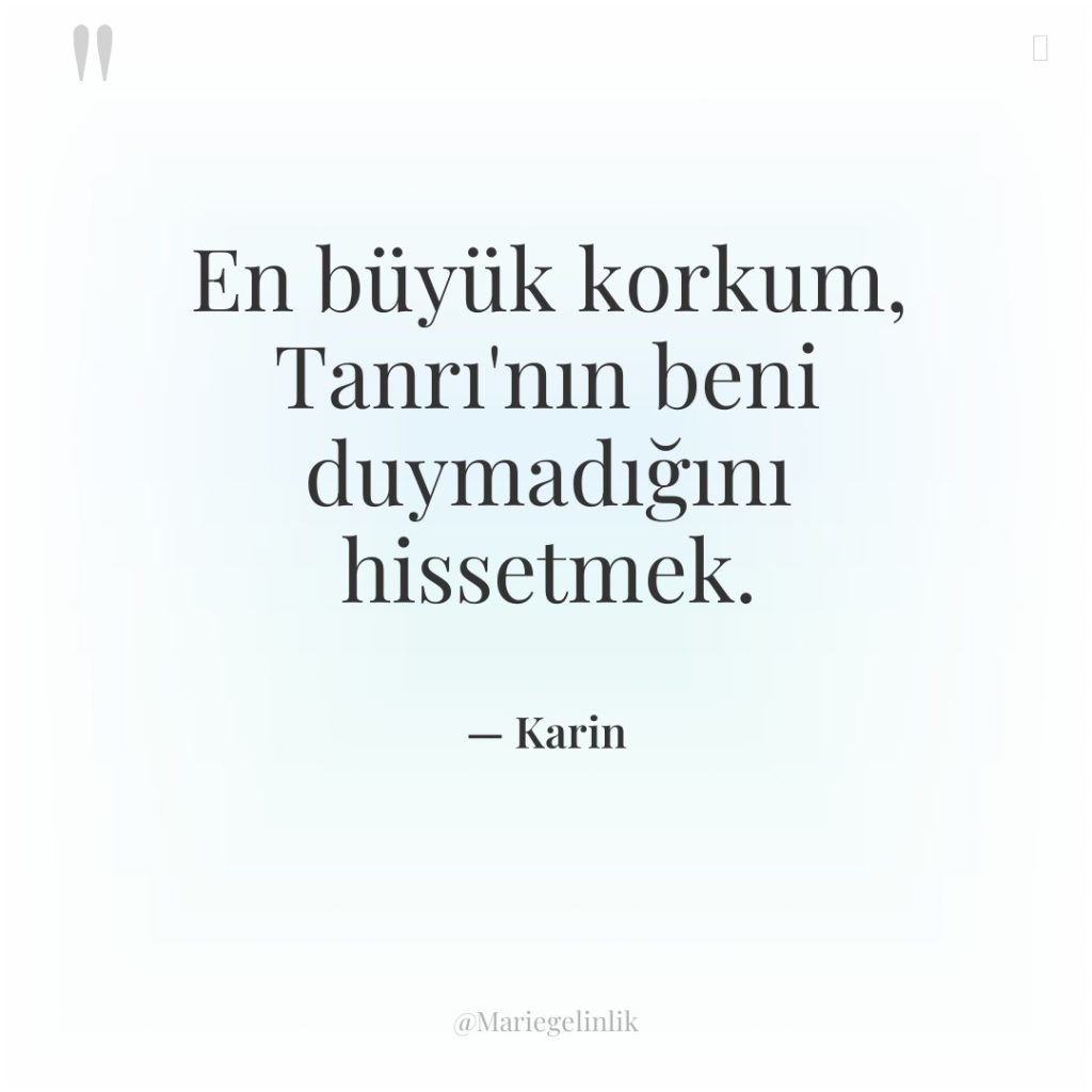 En büyük korkum, Tanrı’nın beni duymadığını hissetmek.