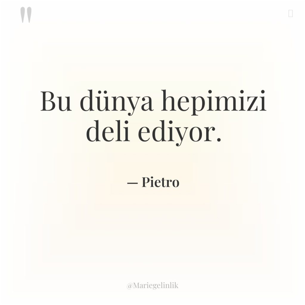 Bu dünya hepimizi deli ediyor.