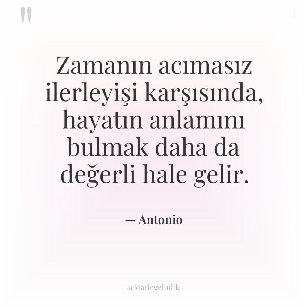 Zamanın acımasız ilerleyişi karşısında, hayatın anlamını bulmak daha da değerli…