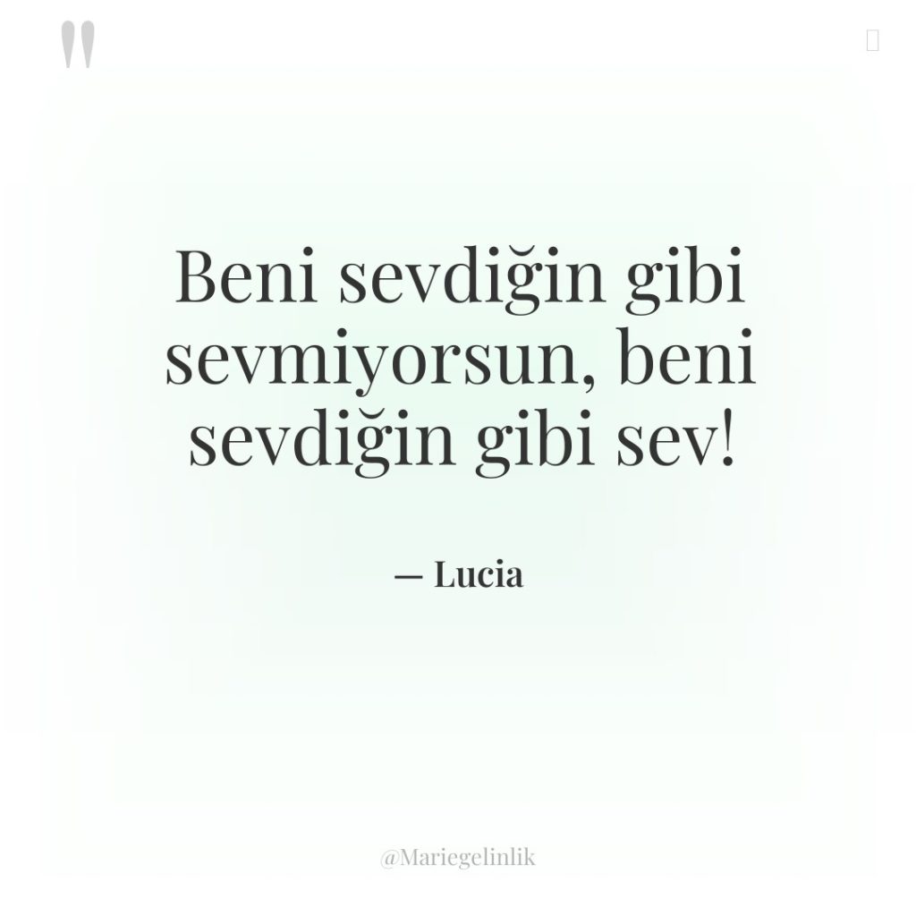 Beni sevdiğin gibi sevmiyorsun, beni sevdiğin gibi sev!
