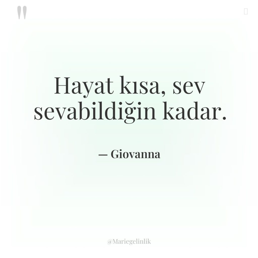 Hayat kısa, sev sevabildiğin kadar.