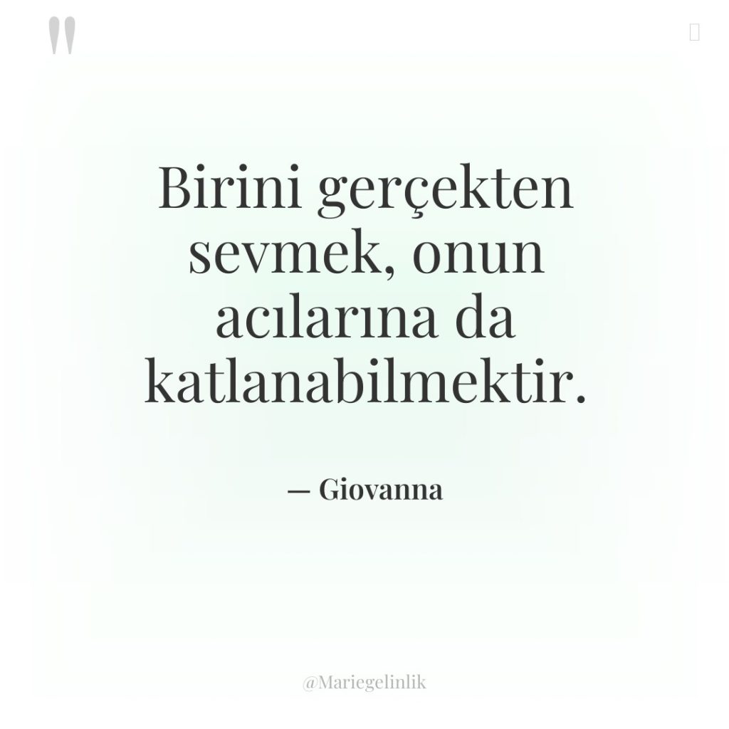 Birini gerçekten sevmek, onun acılarına da katlanabilmektir.