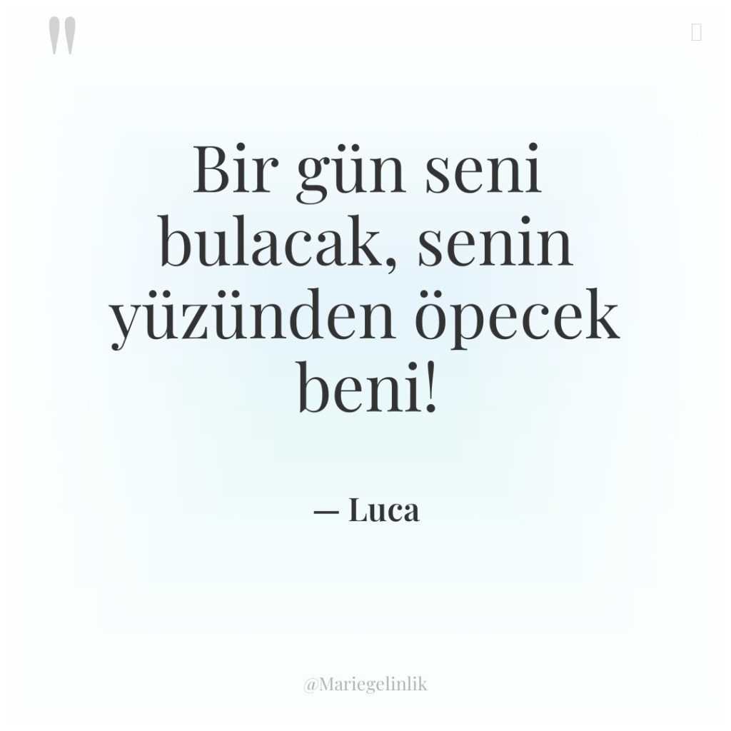 Bir gün seni bulacak, senin yüzünden öpecek beni!