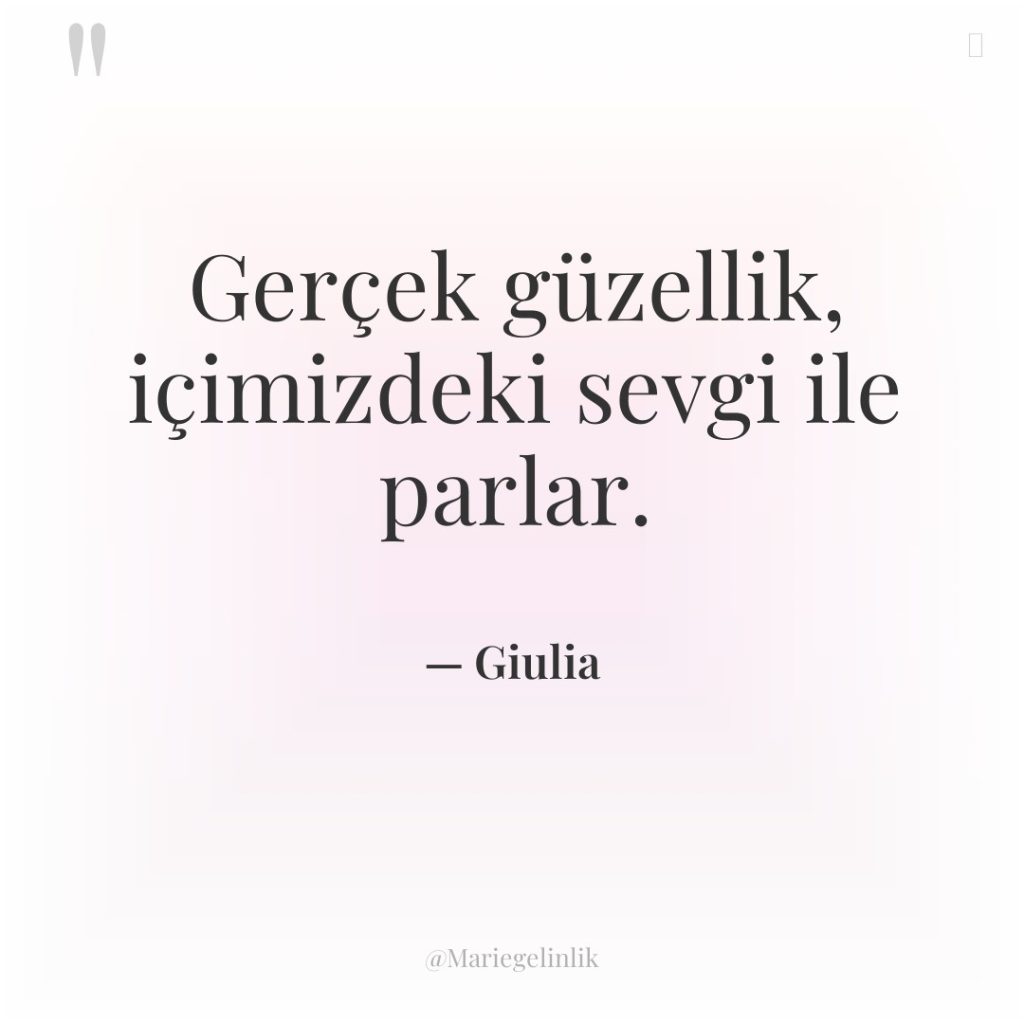 Gerçek güzellik, içimizdeki sevgi ile parlar.