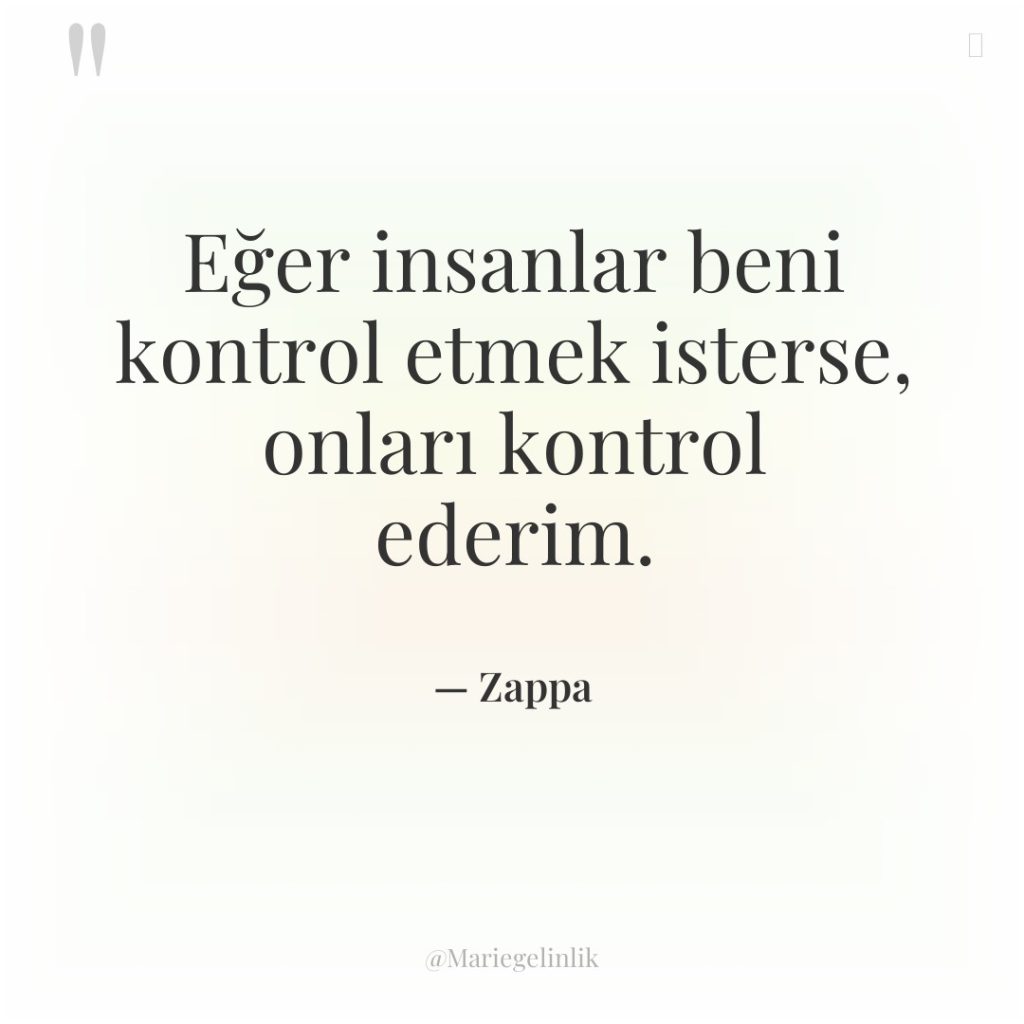 Eğer insanlar beni kontrol etmek isterse, onları kontrol ederim.
