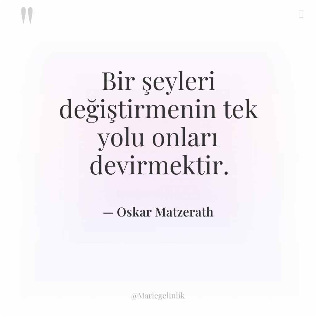 Bir şeyleri değiştirmenin tek yolu onları devirmektir.