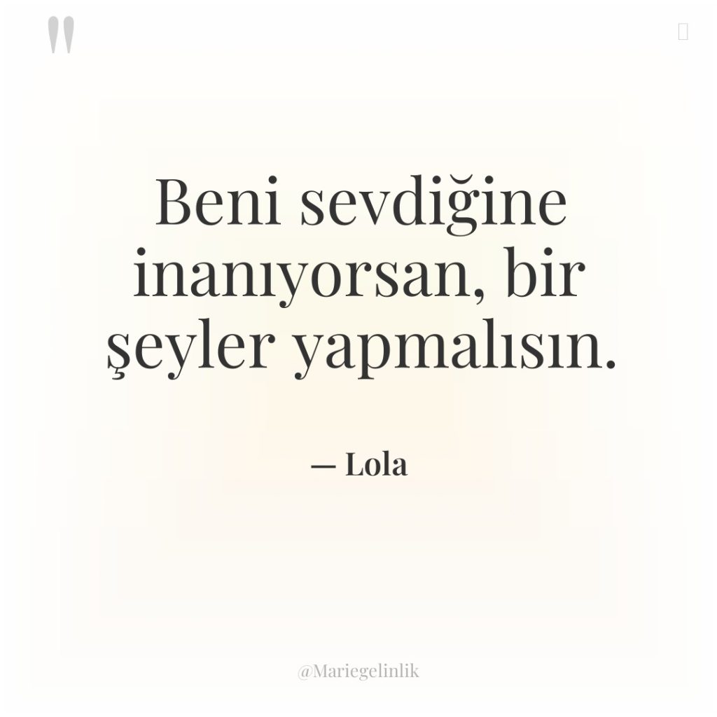 Beni sevdiğine inanıyorsan, bir şeyler yapmalısın.