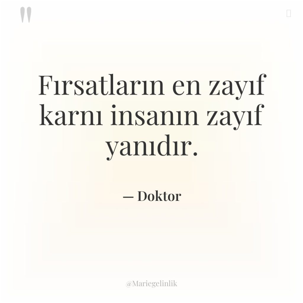 Fırsatların en zayıf karnı insanın zayıf yanıdır.