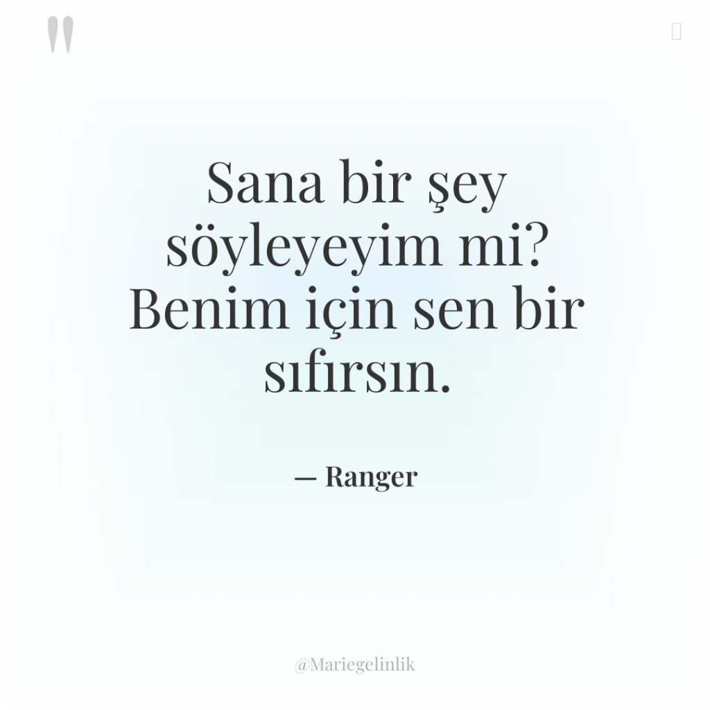 Sana bir şey söyleyeyim mi? Benim için sen bir sıfırsın.