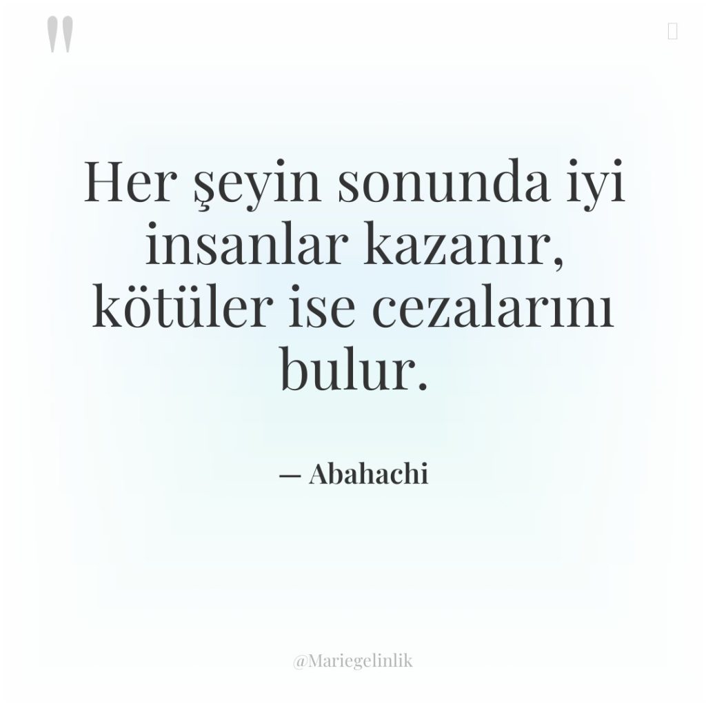 Her şeyin sonunda iyi insanlar kazanır, kötüler ise cezalarını bulur.