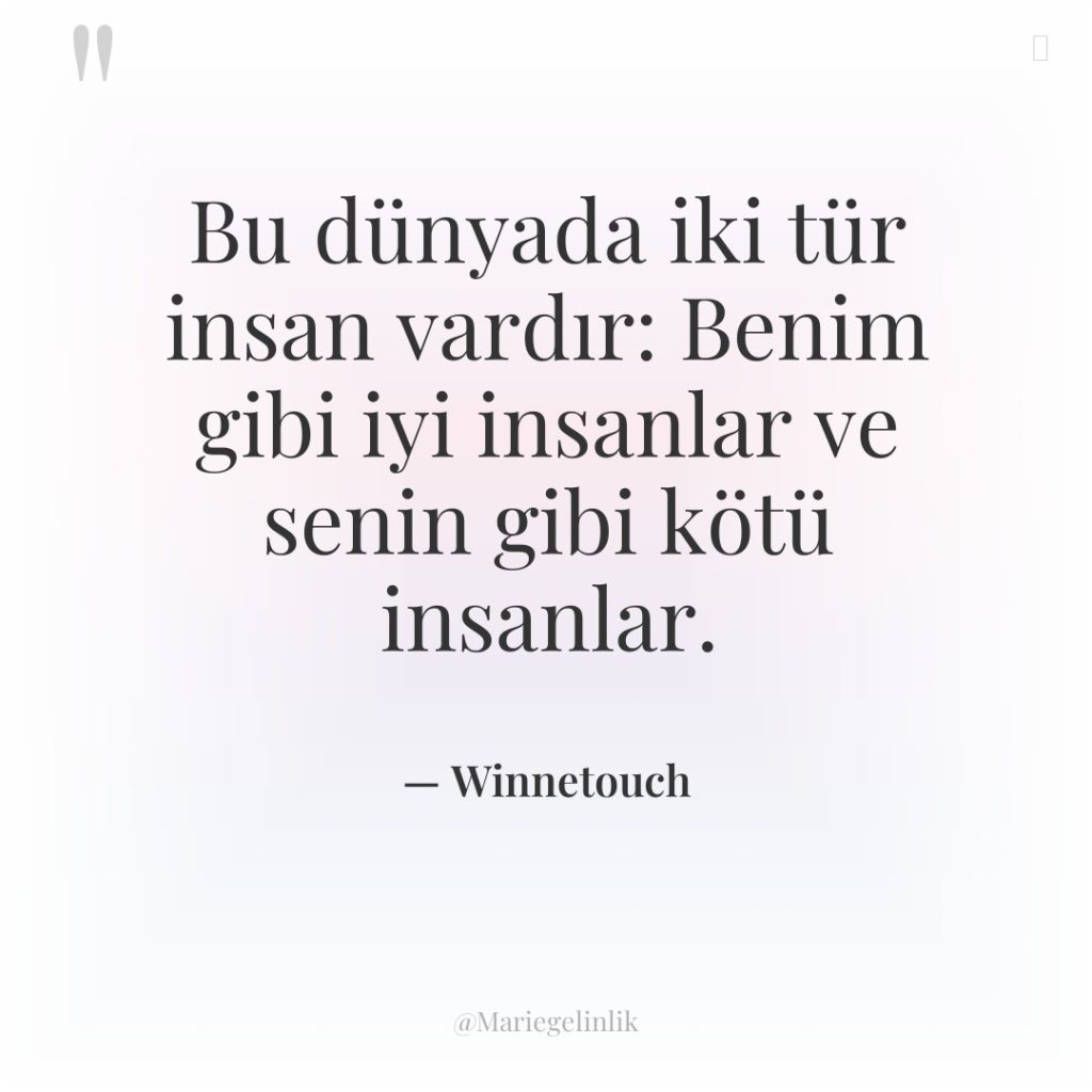 Bu dünyada iki tür insan vardır: Benim gibi iyi insanlar…