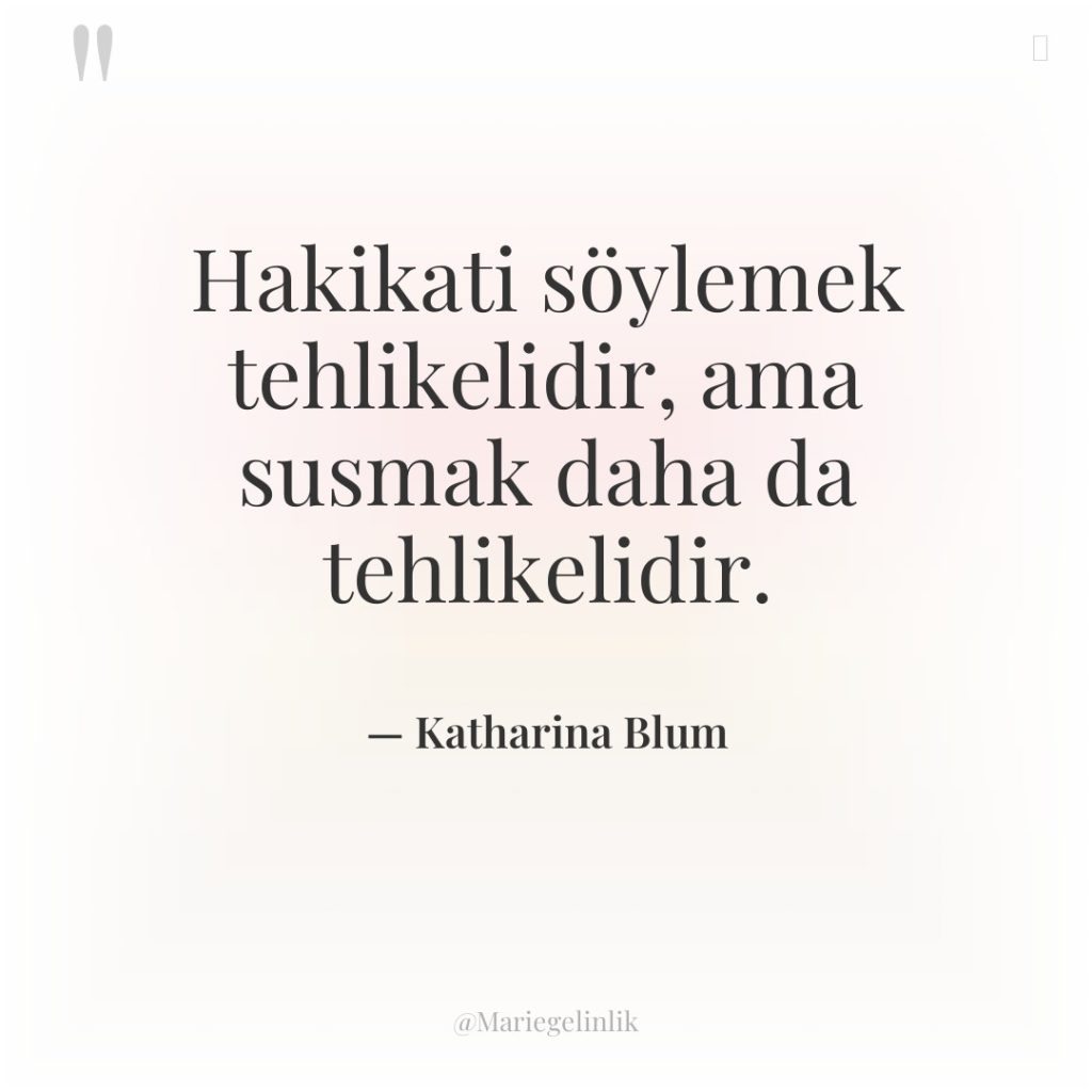 Hakikati söylemek tehlikelidir, ama susmak daha da tehlikelidir.