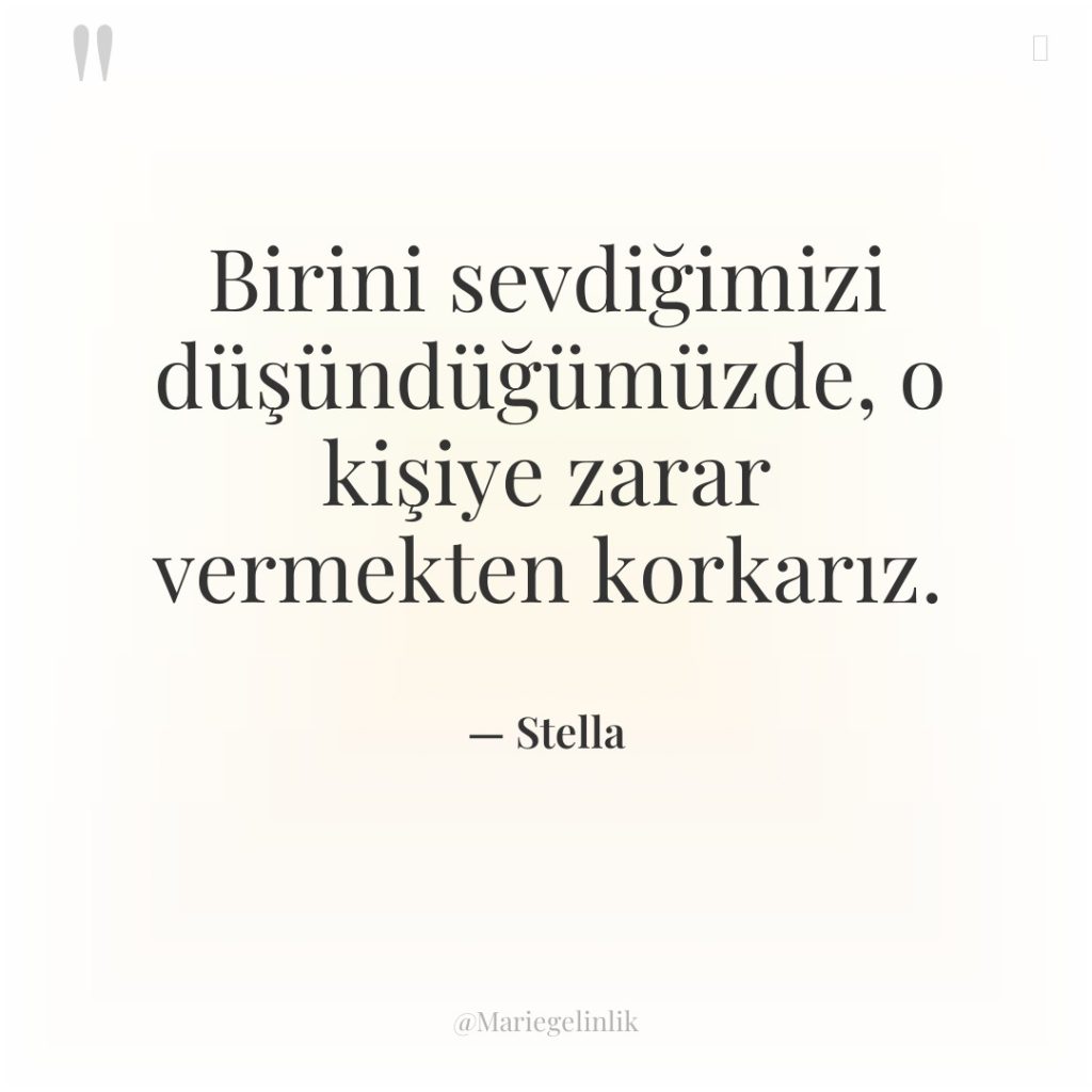 Birini sevdiğimizi düşündüğümüzde, o kişiye zarar vermekten korkarız.