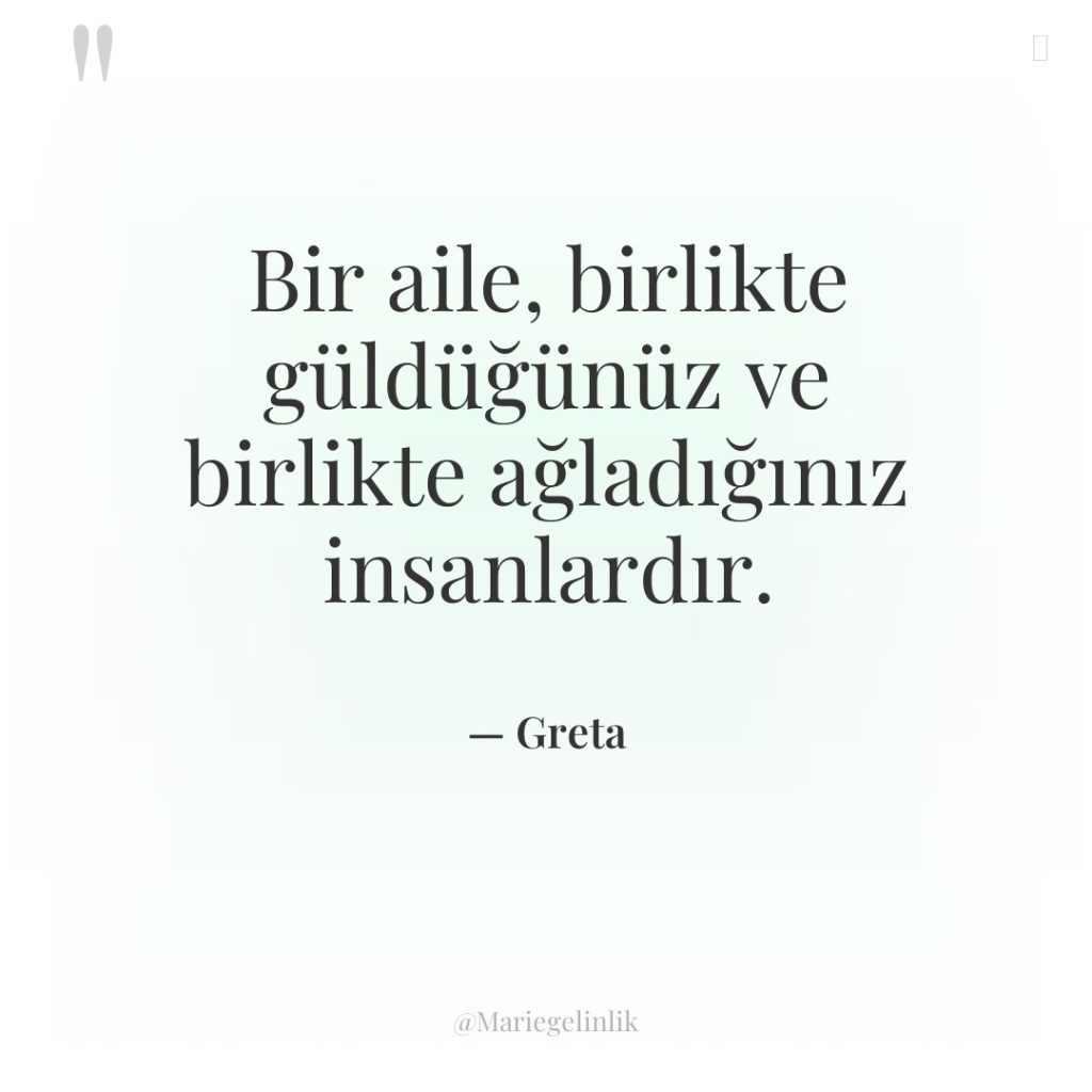 Bir aile, birlikte güldüğünüz ve birlikte ağladığınız insanlardır.