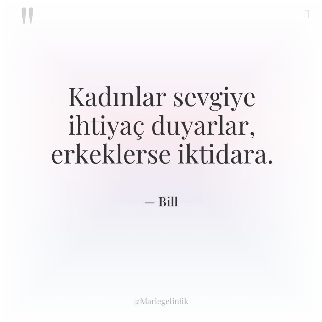 Kadınlar sevgiye ihtiyaç duyarlar, erkeklerse iktidara.