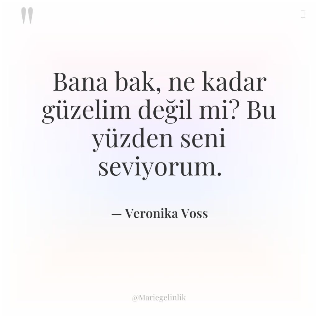 Bana bak, ne kadar güzelim değil mi? Bu yüzden seni…
