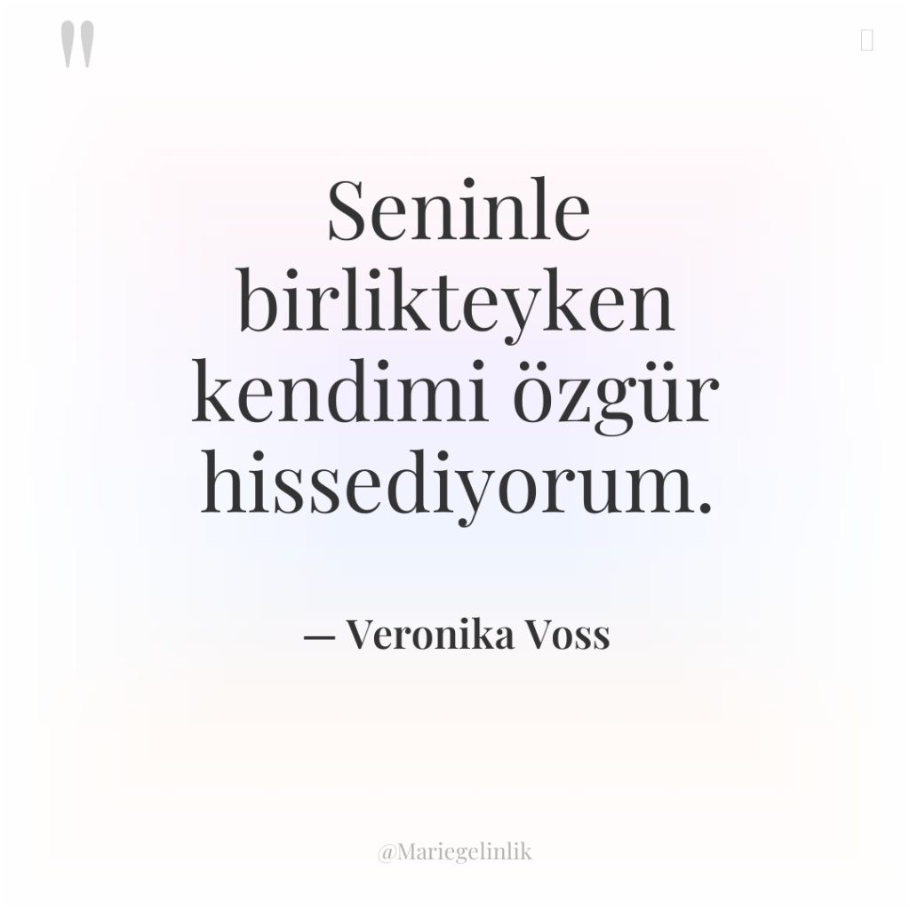 Seninle birlikteyken kendimi özgür hissediyorum.