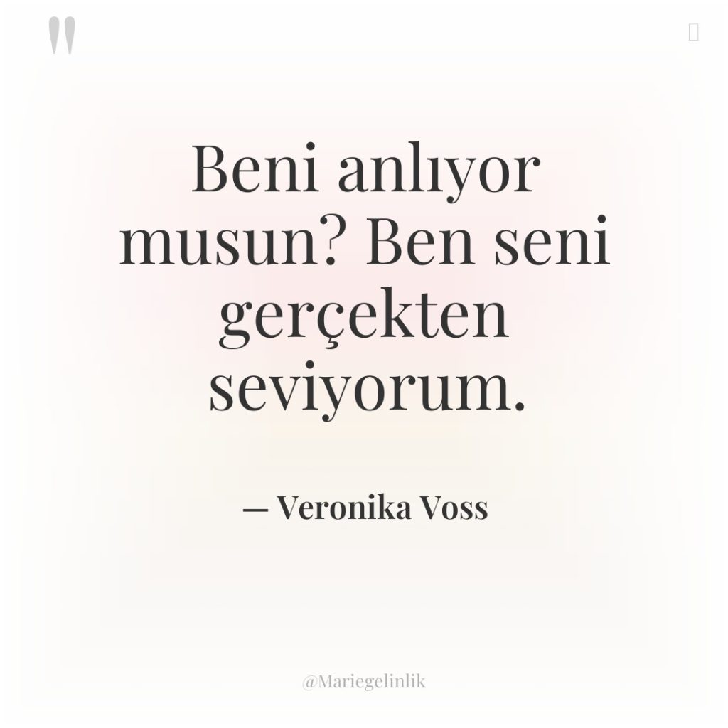 Beni anlıyor musun? Ben seni gerçekten seviyorum.