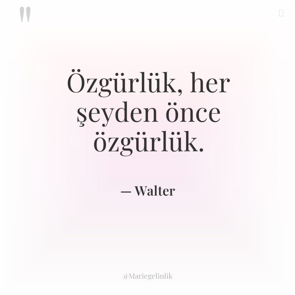 Özgürlük, her şeyden önce özgürlük.