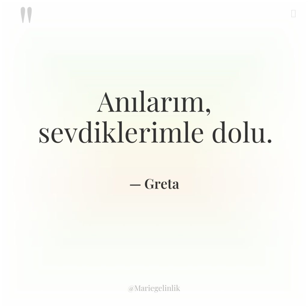 Anılarım, sevdiklerimle dolu.