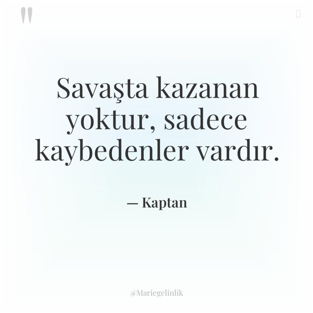 Savaşta kazanan yoktur, sadece kaybedenler vardır.