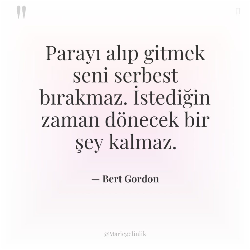 Parayı alıp gitmek seni serbest bırakmaz. İstediğin zaman dönecek bir…