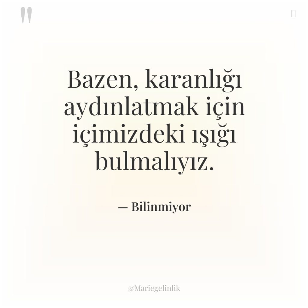 Bazen, karanlığı aydınlatmak için içimizdeki ışığı bulmalıyız.