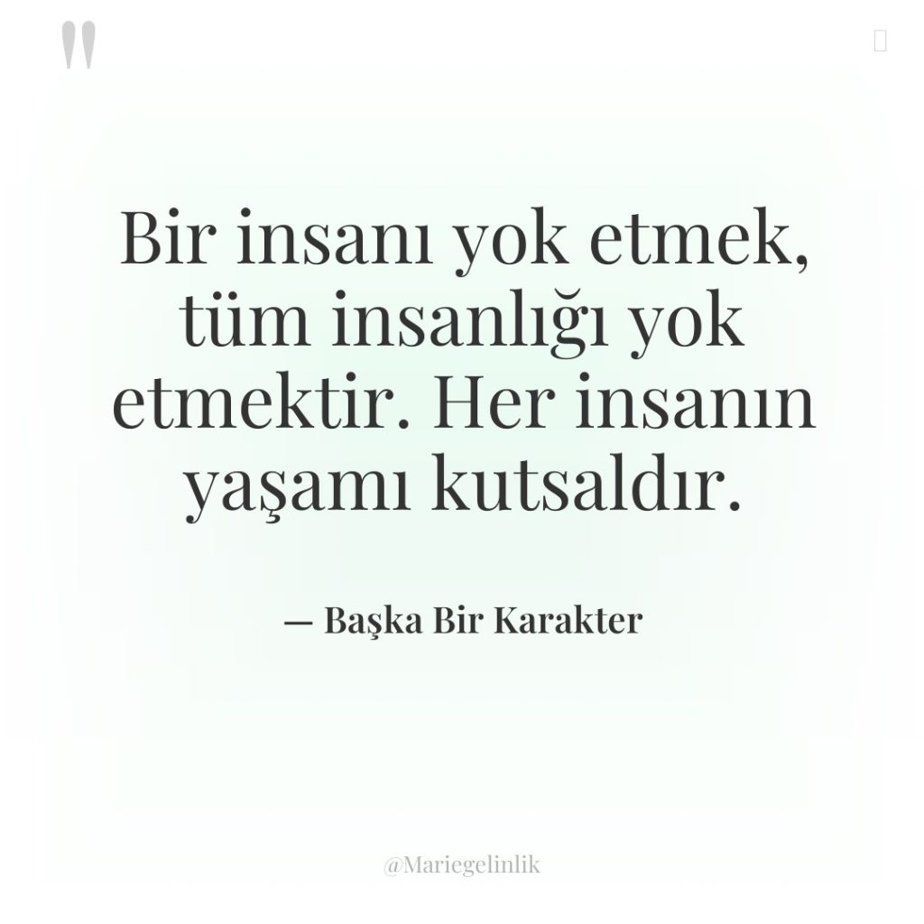 Bir insanı yok etmek, tüm insanlığı yok etmektir. Her insanın…