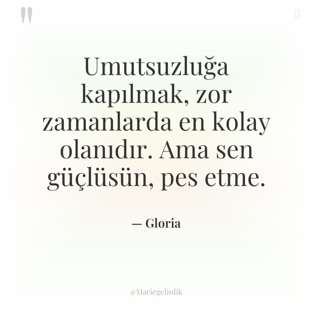 Umutsuzluğa kapılmak, zor zamanlarda en kolay olanıdır. Ama sen güçlüsün,…