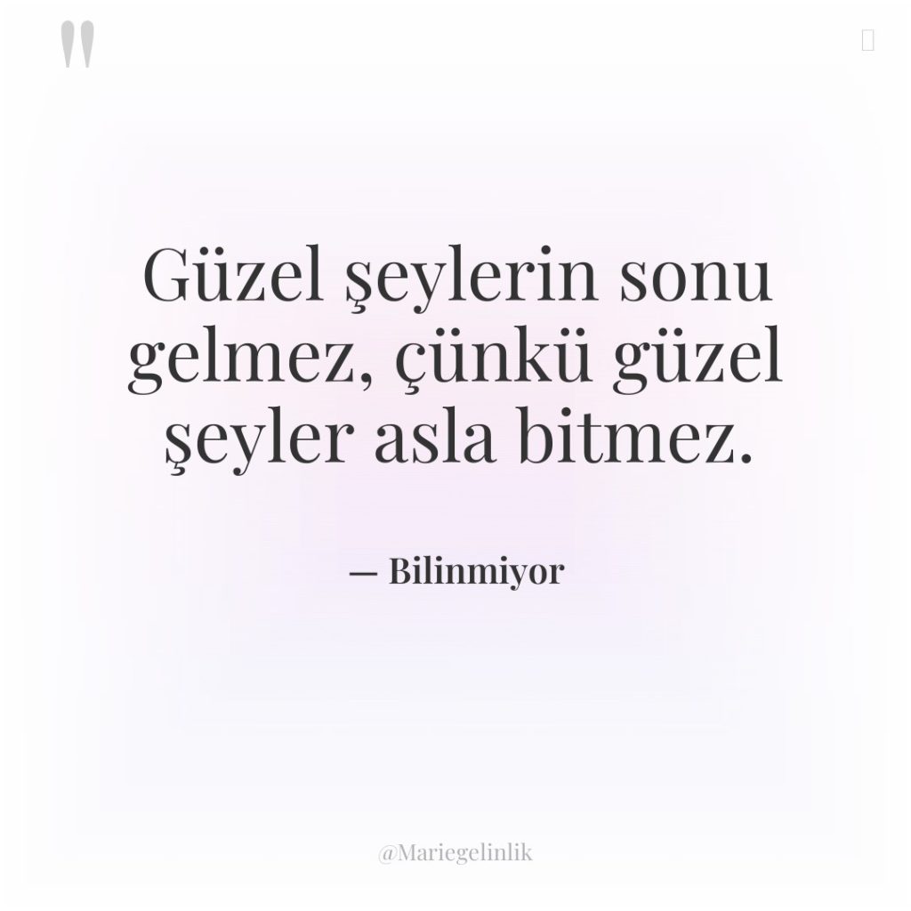 Güzel şeylerin sonu gelmez, çünkü güzel şeyler asla bitmez.