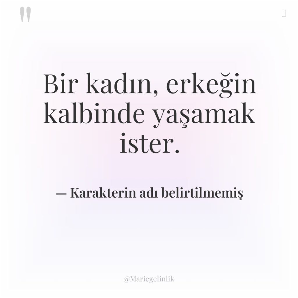 Bir kadın, erkeğin kalbinde yaşamak ister.