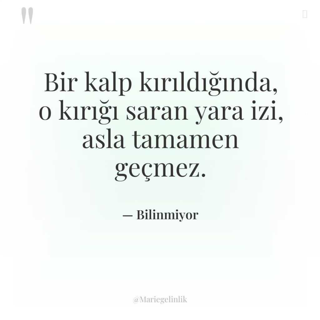 Bir kalp kırıldığında, o kırığı saran yara izi, asla tamamen…