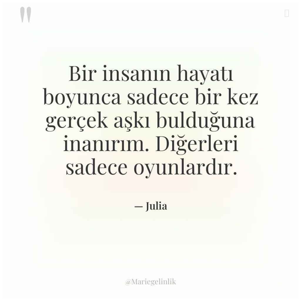 Bir insanın hayatı boyunca sadece bir kez gerçek aşkı bulduğuna…