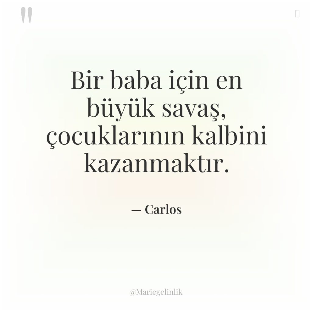 Bir baba için en büyük savaş, çocuklarının kalbini kazanmaktır.