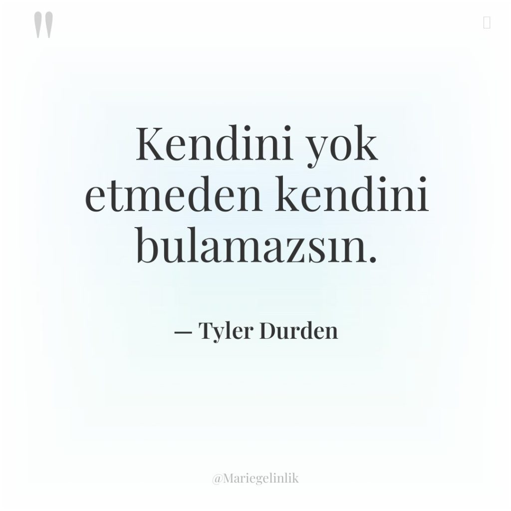 Kendini yok etmeden kendini bulamazsın.