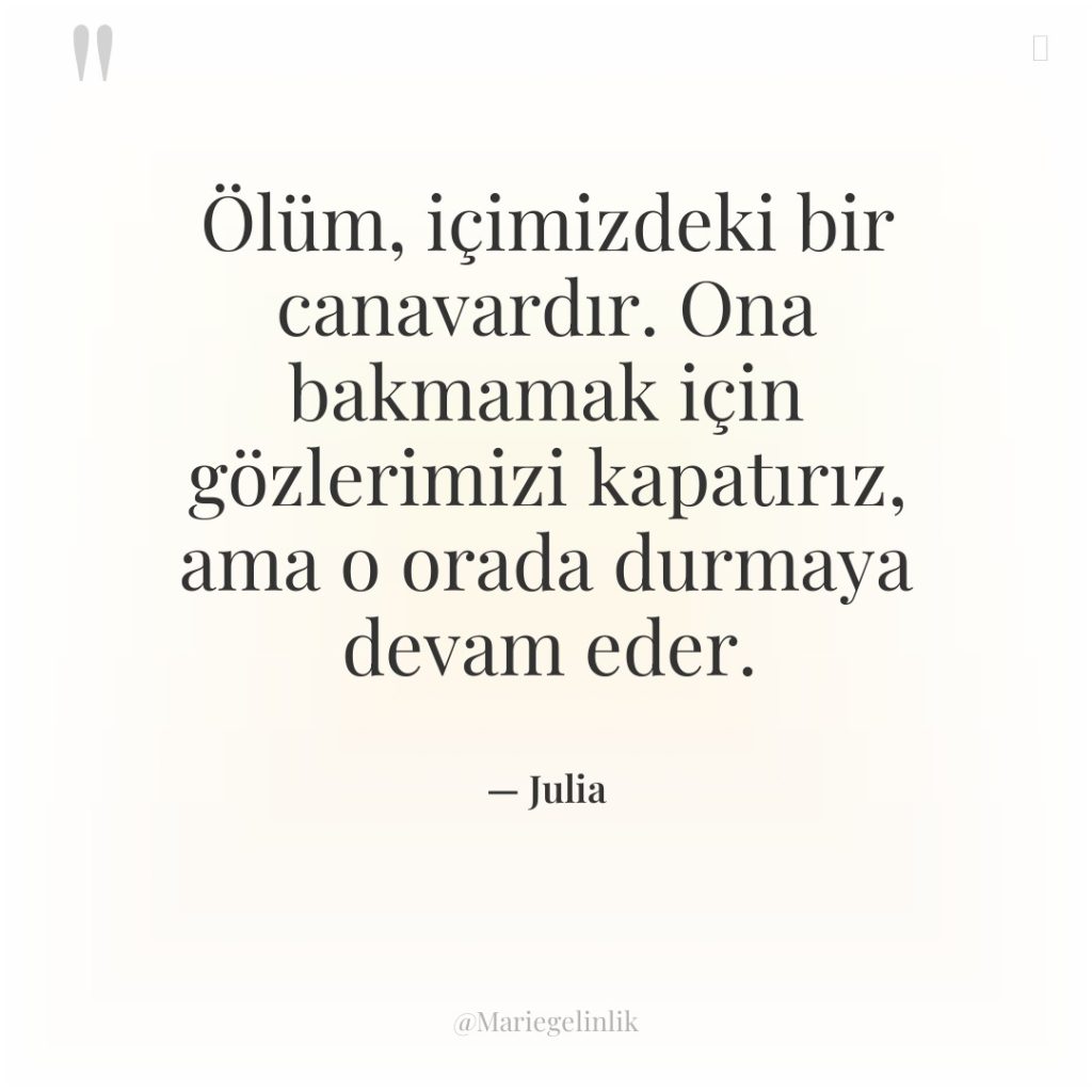 Ölüm, içimizdeki bir canavardır. Ona bakmamak için gözlerimizi kapatırız, ama…