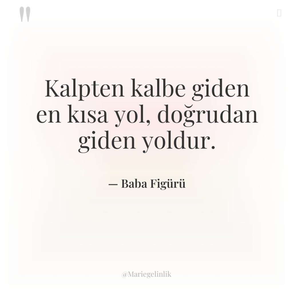 Kalpten kalbe giden en kısa yol, doğrudan giden yoldur.