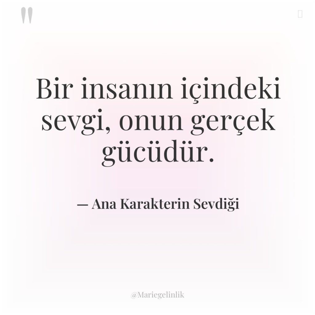 Bir insanın içindeki sevgi, onun gerçek gücüdür.