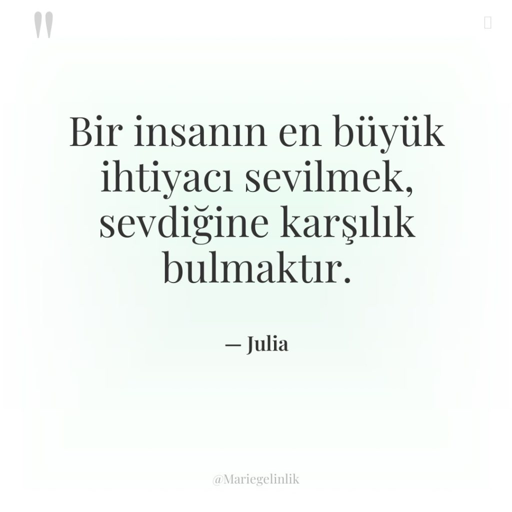 Bir insanın en büyük ihtiyacı sevilmek, sevdiğine karşılık bulmaktır.