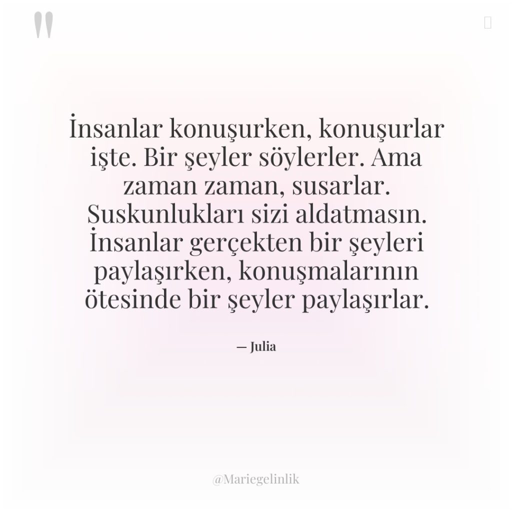 İnsanlar konuşurken, konuşurlar işte. Bir şeyler söylerler. Ama zaman zaman,…