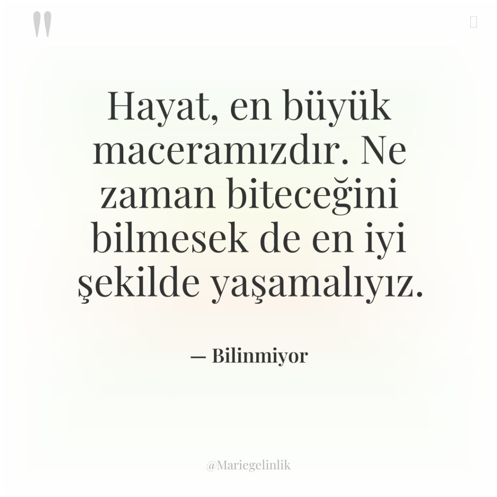 Hayat, en büyük maceramızdır. Ne zaman biteceğini bilmesek de en…